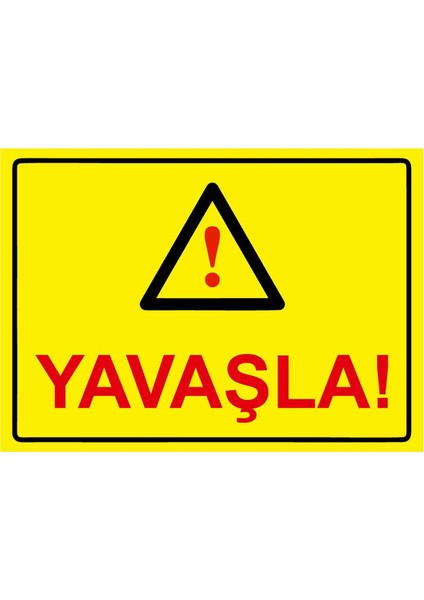 Yavaşla! Isg Uyarı Levhası Pvc A5 15X21 cm