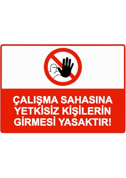 Çalışma Sahasına Yetkisiz Kişilerin Girmesi Yasaktır! Isg Uyarı Levhası Pvc A5 15X21 cm