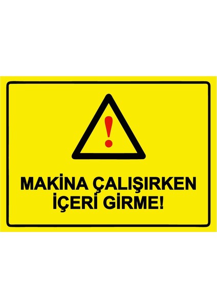 Makina Çalışırken Içeri Girme! Isg Uyarı Levhası Pvc A5 15X21 cm