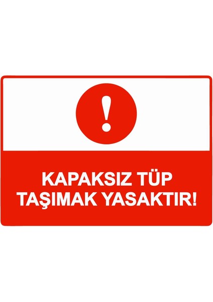 Kapaksız Tüp Taşımak Yasaktır! Isg Uyarı Levhası Pvc A5 15X21 cm