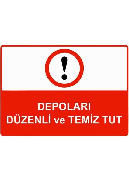 Depoları Düzenli ve Temiz Tut Isg Uyarı Levhası Pvc A5 15X21 cm