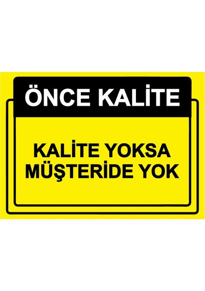 Önce Kalite. Kalite Yoksa Müşteri De Yok Isg Uyarı Levhası Pvc A5 15X21 cm