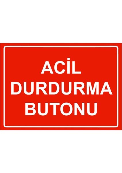 Acil Durdurma Butonu Isg Uyarı Levhası Pvc A5 15X21 cm