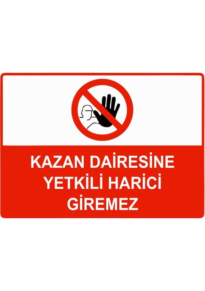 Kazan Dairesine Yetkili Harici Giremez Isg Uyarı Levhası Pvc A5 15X21 cm
