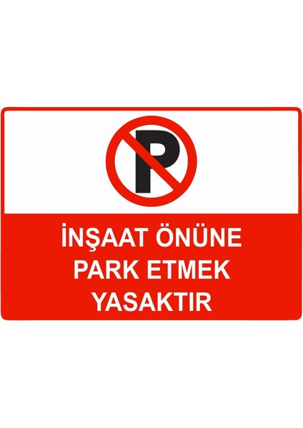 Inşaat Önüne Park Etmek Yasaktır Isg Uyarı Levhası Pvc A5 15X21 cm