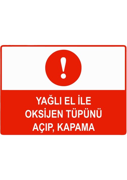 Yağlı El Ile Oksijen Tüpünü Açıp, Kapama Isg Uyarı Levhası Pvc A5 15X21 cm