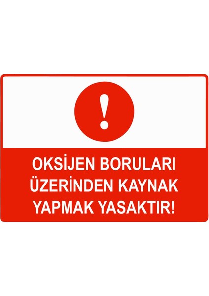 Oksijen Boruları Üzerinde Kaynak Yapmak Yasaktır Isg Uyarı Levhası Pvc A5 15X21 cm