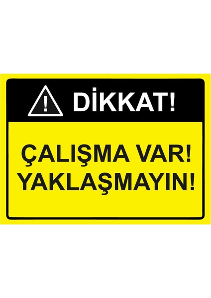 Dikkat! Çalışma Var! Yaklaşmayın! Isg Uyarı Levhası Pvc A5 15X21 cm