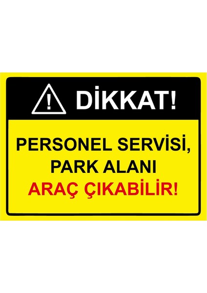 Dikkat! Personel Servisi, Park Alanı Araç Çıkabilir! Isg Uyarı Levhası Pvc A5 15X21 cm