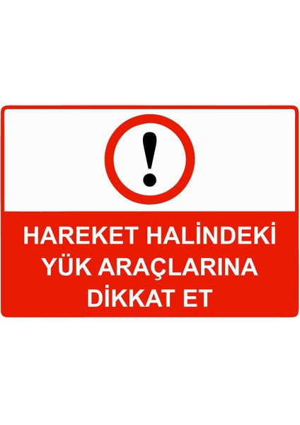 Hareket Halindeki Yük Araçlarına Dikkat Et Isg Uyarı Levhası Pvc A5 15X21 cm