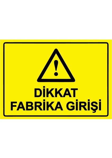 Dikkat Fabrika Girişi Isg Uyarı Levhası Pvc A5 15X21 cm