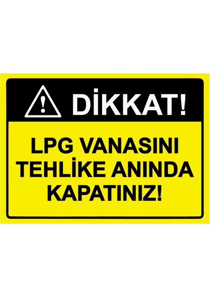 Dikkat! Lpg Vanasını Tehlike Anında Kapatınız! Isg Uyarı Levhası Pvc A5 15X21 cm