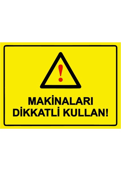 Makinaları Dikkatli Kullan! Isg Uyarı Levhası Pvc A5 15X21 cm