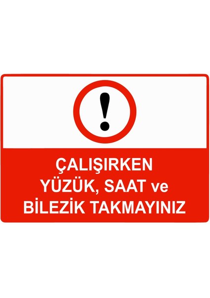 Çalışırken Yüzük, Saat ve Bilezik Takmayınız Isg Uyarı Levhası Pvc A5 15X21 cm
