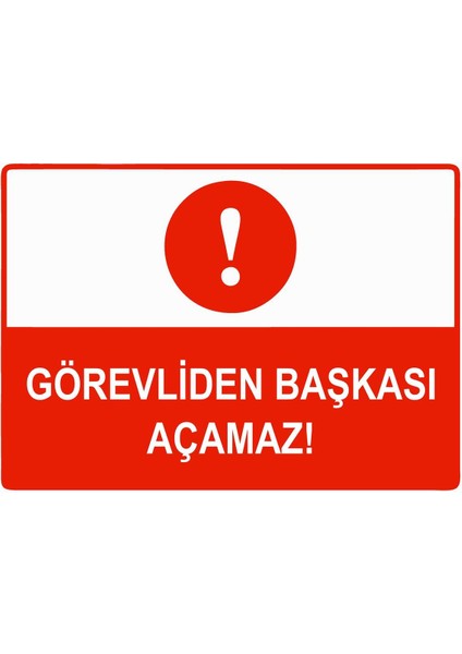 Görevliden Başkası Açamaz Isg Uyarı Levhası Pvc A5 15X21 cm