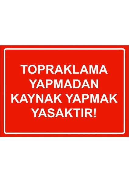 Topraklama Yapmadan Kaynak Yapmak Yasaktır! Isg Uyarı Levhası Pvc A5 15X21 cm