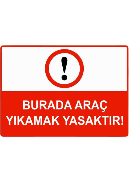 Burada Araç Yıkamak Yasaktır Isg Uyarı Levhası Pvc A5 15X21 cm