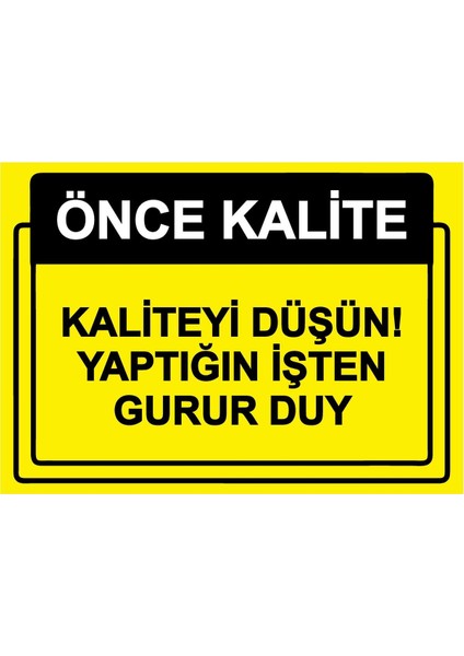 Önce Kalite. Kaliteyi Düşün! Yaptığın Işten Gurur Duy Isg Uyarı Levhası Pvc A5 15X21 cm
