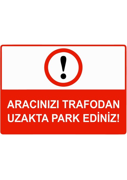Aracınızı Trafodan Uzakta Park Ediniz Isg Uyarı Levhası Pvc A5 15X21 cm