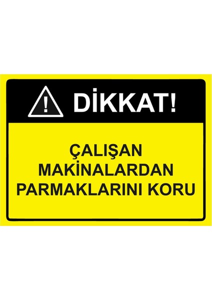 Dikkat Çalışan Makinalardan Parmaklarını Koru Isg Uyarı Levhası Pvc A5 15X21 cm