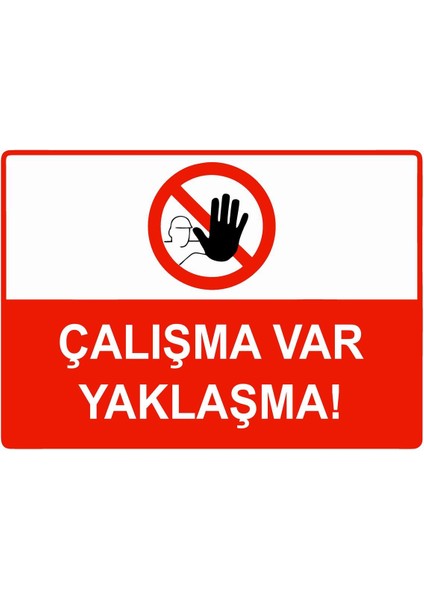 Çalışma Var Yaklaşma Isg Uyarı Levhası Pvc A5 15X21 cm