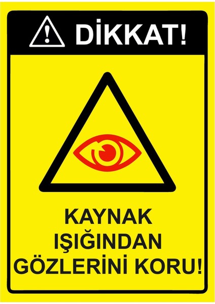 Dikkat! Kaynak Işığından Gözlerini Koru! Isg Uyarı Levhası Pvc A5 15X21 cm