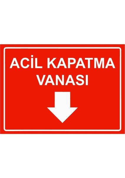 Acil Kapatma Vanası Isg Uyarı Levhası Pvc A5 15X21 cm