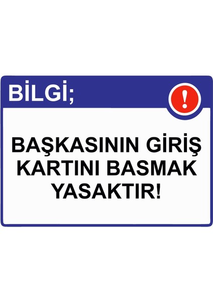 Bilgi; Başkasının Giriş Kartını Basmak Yasaktır! Isg Uyarı Levhası Pvc A5 15X21 cm