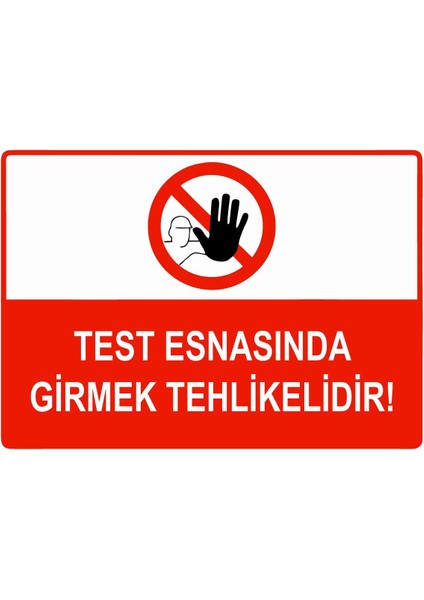 Test Esnasında Girmek Tehlikelidir Isg Uyarı Levhası Pvc A5 15X21 cm