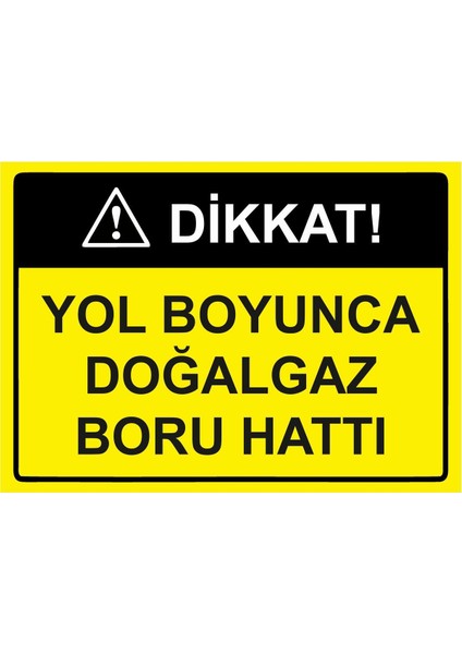 Dikkat! Yol Boyunca Doğalgaz Boru Hattı Isg Uyarı Levhası Pvc A5 15X21 cm