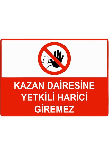 Kazan Dairesine Yetkili Harici Giremez Isg Uyarı Levhası Pvc A5 15X21 cm