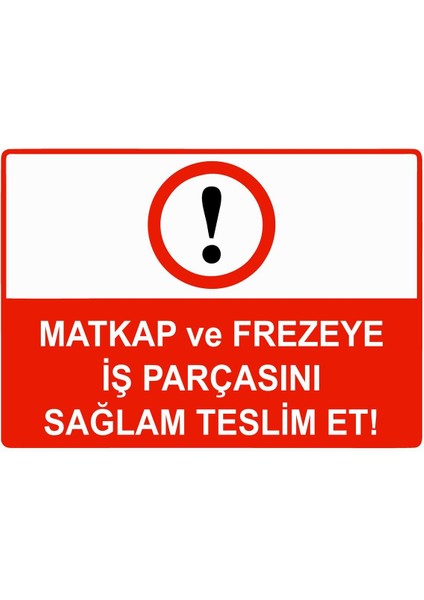 Matkap ve Frezeye Iş Parçasını Sağlam Teslim Et Isg Uyarı Levhası Pvc A5 15X21 cm