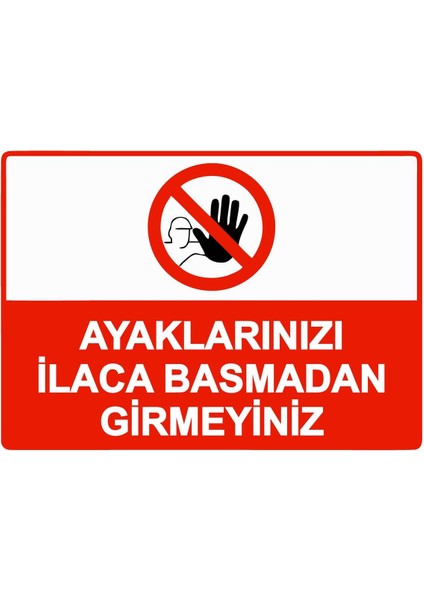 Ayaklarınızı Ilaca Basmadan Girmeyiniz Isg Uyarı Levhası Pvc A5 15X21 cm