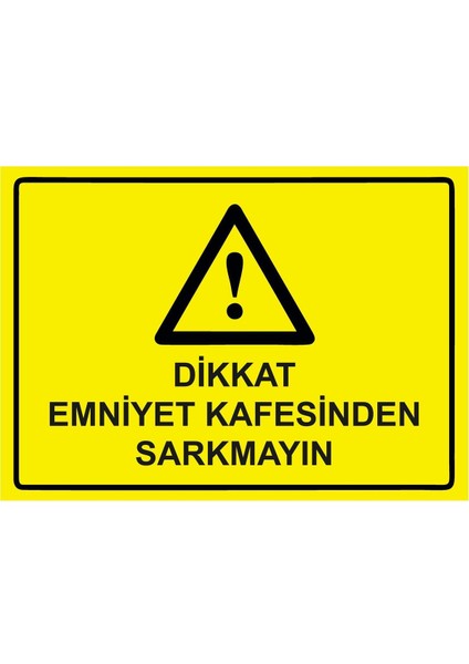 Dikkat Emniyet Kafesinden Sarkmayın Isg Uyarı Levhası Pvc A5 15X21 cm