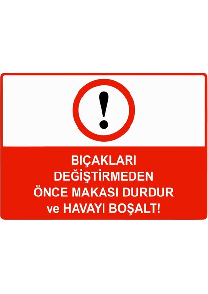 Bıçakları Değiştirmeden Önce Makası Durdur ve Havayı Boşalt Isg Uyarı Levhası Pvc A5 15X21 cm