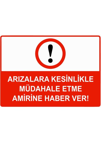 Arızalara Kesinlikle Müdahale Etme Amirine Haber Ver Isg Uyarı Levhası Pvc A5 15X21 cm
