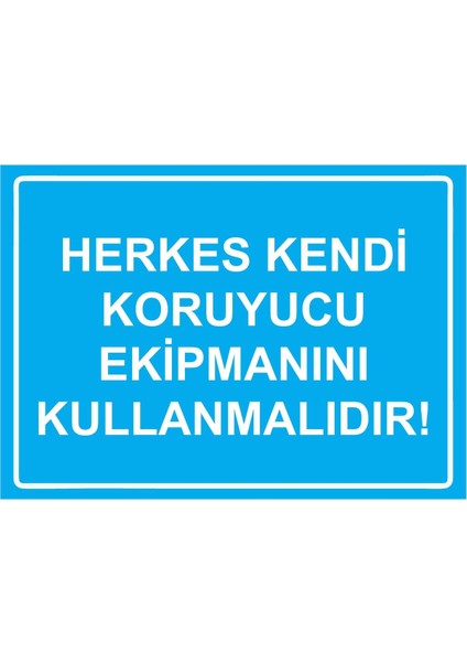 Herkes Kendi Koruyucu Ekipmanını Kullanmalıdır! Isg Uyarı Levhası Pvc A5 15X21 cm