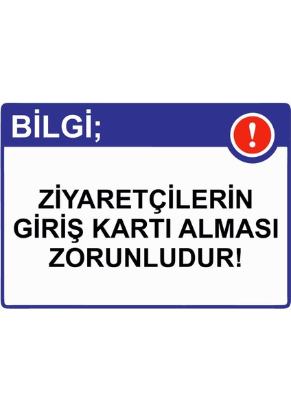 Bilgi; Ziyaretçilerin Giriş Kartı Alması Zorunludur! Isg Uyarı Levhası Pvc A5 15X21 cm