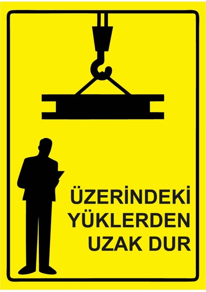 Üzerindeki Yüklerden Uzak Dur Isg Uyarı Levhası Pvc A5 15X21 cm