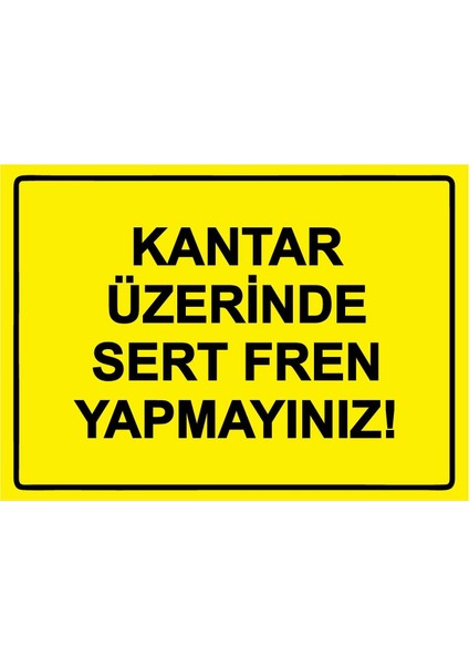 Kantar Üzerinde Sert Fren Yapmayınız! Isg Uyarı Levhası Pvc A5 15X21 cm