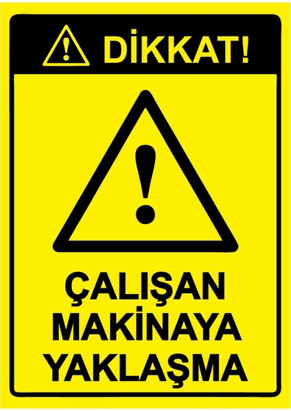 Dikkat! Çalışan Makinaya Yaklaşma Isg Uyarı Levhası Pvc A5 15X21 cm