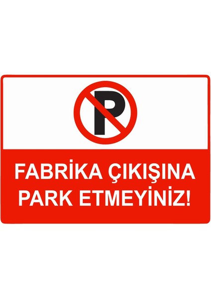 Fabrika Çıkışına Park Etmeyiniz Isg Uyarı Levhası Pvc A5 15X21 cm