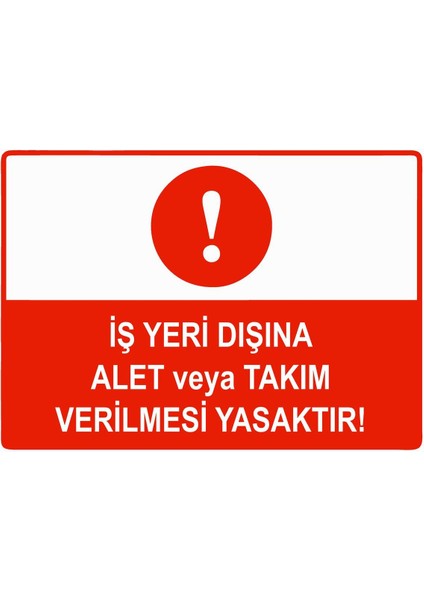 Iş Yeri Dışına Alet Veya Takım Verilmesi Yasaktır Isg Uyarı Levhası Pvc A5 15X21 cm