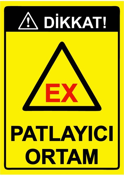 Dikkat! Ex Patlayıcı Ortam Isg Uyarı Levhası Pvc A5 15X21 cm