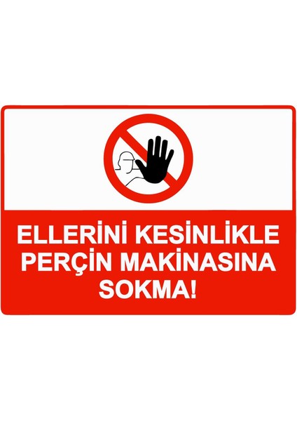 Ellerini Kesinlikle Perçin Makinasına Sokma! Isg Uyarı Levhası Pvc A5 15X21 cm
