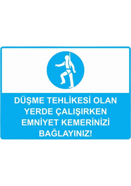 Düşme Tehlikesi Olan Yerde Çalışırken Emniyet Kemerinizi Isg Uyarı Levhası Pvc A5 15X21 cm