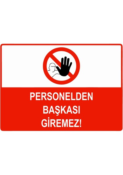 Personelden Başkası Giremez Isg Uyarı Levhası Pvc A5 15X21 cm