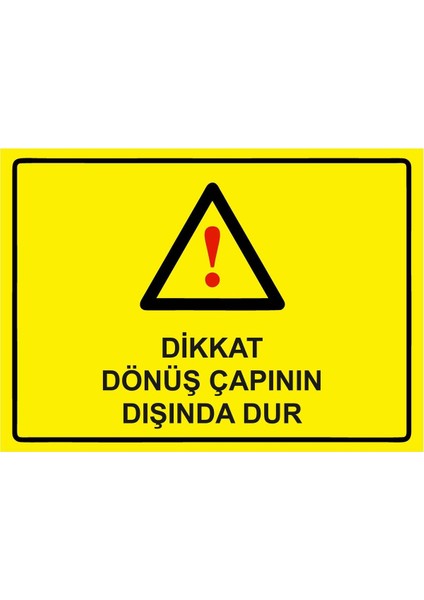 Dikkat Dönüş Çapının Dışında Dur Isg Uyarı Levhası Pvc A5 15X21 cm