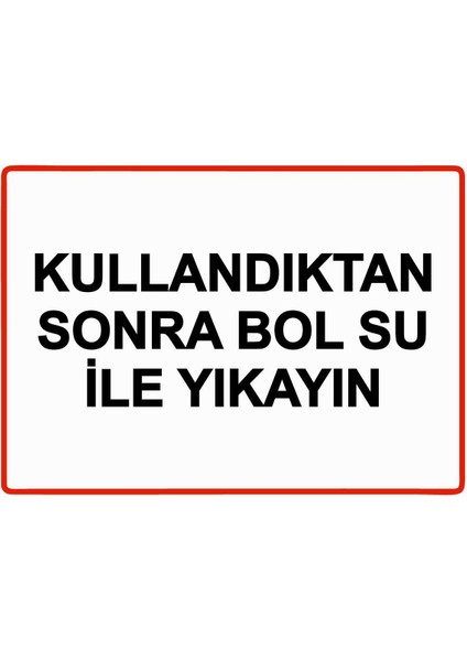 Kullandıktan Sonra Bol Su Ile Yıkayın Isg Uyarı Levhası Pvc A5 15X21 cm
