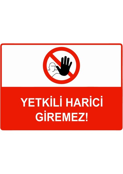 Yetkili Harici Giremez Isg Uyarı Levhası Pvc A5 15X21 cm